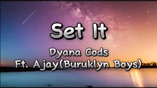 dyana cods ft ajayburuklyn boys  set it lyrics [upl. by Lledrac]