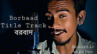 Borbaad Title track  বরবাদ  Snehasish Ray Chaudhury [upl. by Enitsirhk733]