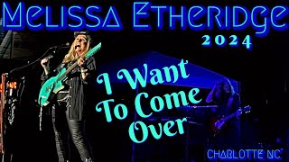 MELISSA ETHERIDGE Live Concert 2024  I Want To Come Over [upl. by Rieth]