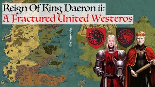 A Fractured United Westeros  House Of The Dragon History amp Lore Reign Of King Daeron ii Targaryen [upl. by Eirrek]