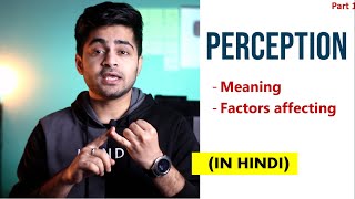 Part 1 PERCEPTION IN HINDI  Concept amp Factors affecting Perception  Organizational Behavior [upl. by Engapmahc]