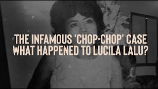 The Infamous quotChopChopquot Case What Happened To Lucila Lalu [upl. by Francis15]