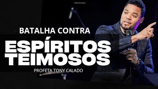 Batalha Contra Espíritos Teimosos  Tony Calado [upl. by Ziom]