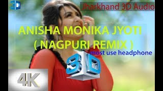 ANISHA MONIKA JYOTI 3D Audio  NAGPURI REMIX  3D Audio [upl. by Karita]