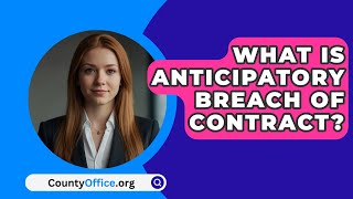 What Is Anticipatory Breach of Contract  CountyOfficeorg [upl. by Annahsar]