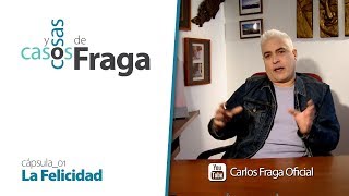 Carlos Fraga  Casos y Cosas de Fraga Cápsula 01  La Felicidad [upl. by Kurtzig548]