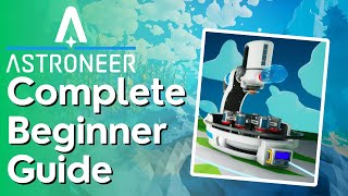 The Ultimate Astroneer Beginner Guide [upl. by Arbmik526]