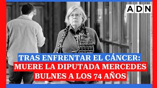 Tras enfrentar el cáncer muere la diputada Mercedes Bulnes a los 74 años [upl. by Anirahs259]