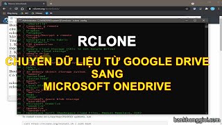 Sử dụng RCLONE chuyển dữ liệu từ Google Drive sang OneDrive  Bạn không giỏi [upl. by Ahtekahs281]