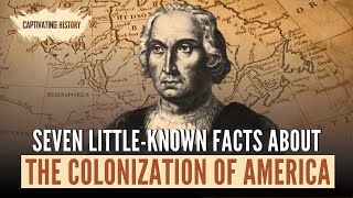 Seven LittleKnown Facts About the Colonization of America [upl. by Elletsirhc642]