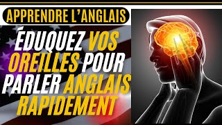 APPRENDRE LANGLAIS  7  ÉDUQUEZ VOS OREILLES POUR PARLER ANGLAIS RAPIDEMENT LEARN FRENCH [upl. by Averill104]