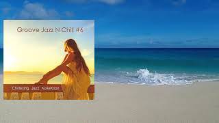 Chillaxing Jazz KolleKtion  Groove Jazz N Chill 6 Full Album  2015 [upl. by Althea]