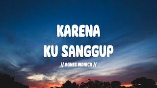 Agnes Monica  Karena Ku Sanggup I Lirik Lagu [upl. by Gnort]