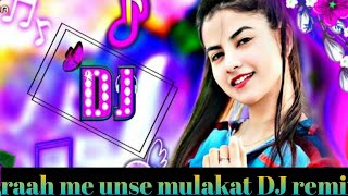 raah me unse mulakat ho gayi remix dj dj song remix drkdjabrar [upl. by Ynnol81]