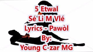 5 Etwal  Se Li M Vle Lyrics PawÃ²l [upl. by Nosreffej726]