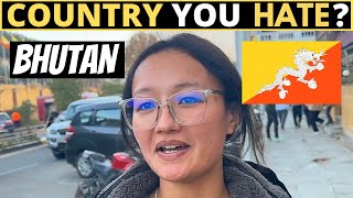 Which Country Do You HATE The Most  BHUTAN [upl. by Amiarom]