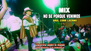 MIX NO SE PORQUE VENIMOS  SAUL COBA LOZANO  EN VIVO SANTA SAN MIGUEL CAJAMARCA ᴹᴾ [upl. by Tingley225]