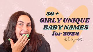 NEW 50 GIRLY UNIQUE BABY NAMES For GIRLS in 2024  Baby Name Ideas for 2024 amp Beyond [upl. by Hoo]