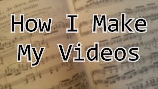 How I Make My Videos [upl. by Lielos]