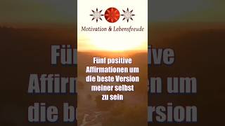 Fünf positive Affirmationen um die beste Version meiner selbst zu sein [upl. by Proudfoot]