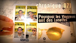 Pourquoi les Vloggeurs Portent des LUNETTES  IZIPIZIChronique071 [upl. by Akenahc]