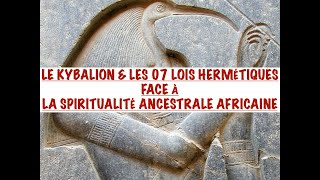 LE KYBALION amp LES 7 LOIS HERMÉTIQUES ENTRE VÉRITÉ amp MENSONGES FACE À LA SPIRITUALITÉ ANCESTRALE [upl. by Meeka]