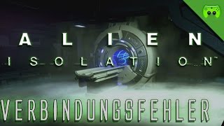 ALIEN ISOLATION  28  Verbindungsfehler «» Lets Play Alien Isolation PC  Full HD [upl. by Christoper]