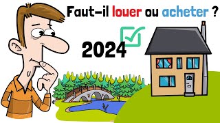 Fautil LOUER ou ACHETER un bien immobilier en 2024 [upl. by Elamef]