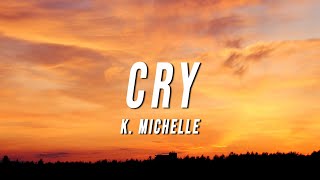 K Michelle  Cry Lyrics [upl. by Matrona]