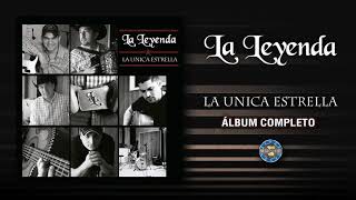 La Leyenda  La Unica Estrella  Álbum Completo [upl. by Marylynne]