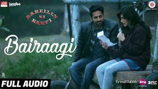 Bairaagi  Full Audio  Bareilly Ki Barfi  Ayushman amp Kriti Sanon  Arijit Singh  Samira Koppikar [upl. by Atikam]