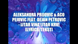 ALEKSANDRA PRIJOVIC amp ACO PEJOVIC FEAT DEJAN PETROVIC  LITAR VINA LITAR KRVI LYRICSTEKST [upl. by Valente]