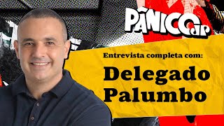 DELEGADO PALUMBO FALA A REAL NO PÂNICO CONFIRA NA ÍNTEGRA [upl. by Anne-Marie]