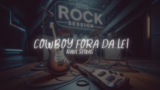 Cowboy Fora da Lei  Raul Seixas  Rock Session [upl. by Aruasi228]