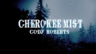 quotCherokee Mistquot  Cody Roberts Music Video Tribute to Cherokee Nation [upl. by Moira]