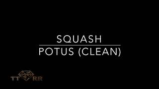 Squash  Potus TTRR Clean Version [upl. by Mairam]