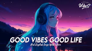 Good Vibes Good Life 🍇 Chill Spotify Playlist Covers  Motivational English Songs With Lyrics [upl. by Nyltac]