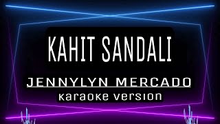 KAHIT SANDALI  KARAOKE Jennylyn Mercado [upl. by Michaella]