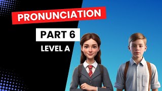 Pronunciation  Part 6  Level A [upl. by Awe]