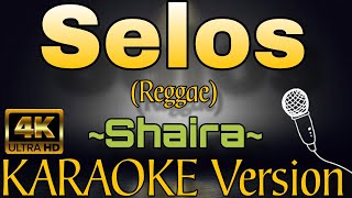 SELOS by Shaira Reggae KARAOKE Version [upl. by Trinl620]