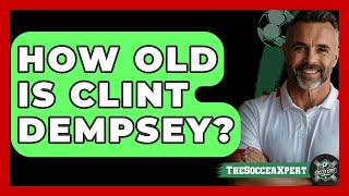 How Old Is Clint Dempsey  The Sport Xpert [upl. by Leesen368]