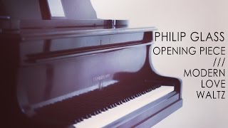 Philip Glass  Opening Piece  Modern Love Waltz [upl. by Ynohtnael]