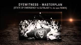 Dyewitness  Masterplan STATE OF EMERGENCY amp OUTBLAST ft mc syco remix [upl. by Cowley]