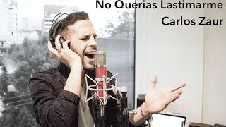 No querias Lastimarme Gloria Trevi Cover  Carlos Zaur [upl. by Briana]