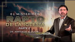 El Misterioso Rapto de la Iglesia  Parte 2  Dr Armando Alducin [upl. by Ainevul790]