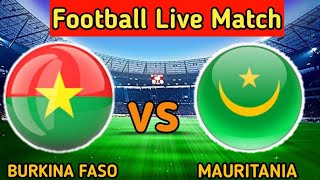 Burkina Faso Vs Mauritania Live Match Score🔴 [upl. by Bernstein21]