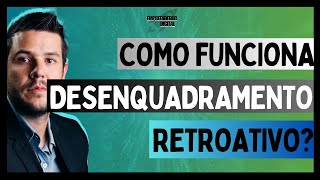 Como funciona o desenquadramento retroativo [upl. by Kalbli]