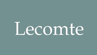 How to Pronounce Lecomte Correctly in French [upl. by Hollyanne662]