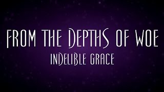 From The Depths Of Woe  Indelible Grace [upl. by Ziwot]