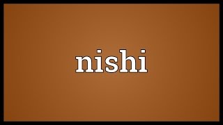 Nishi Meaning [upl. by Griffin569]